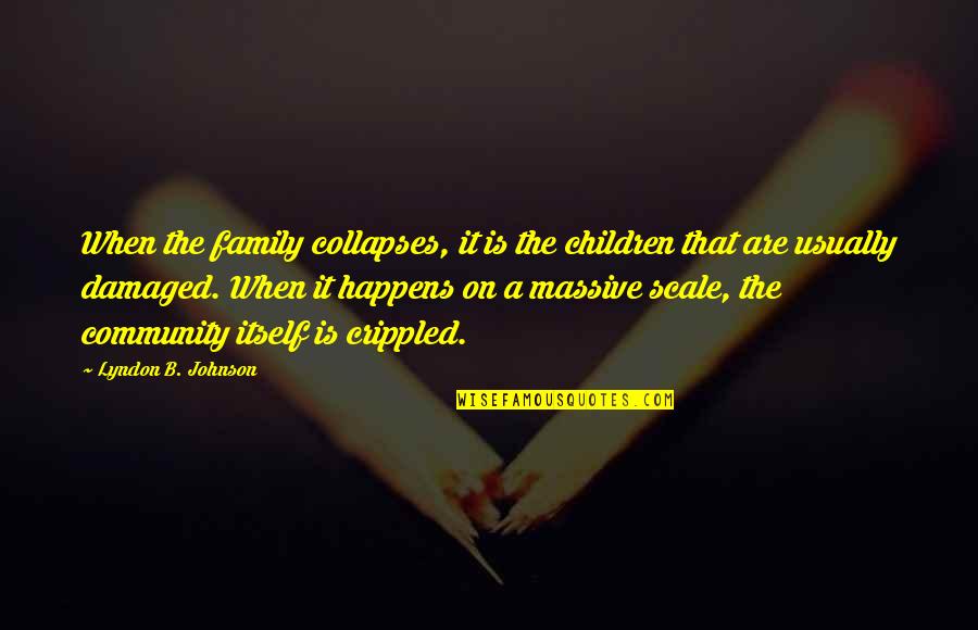 Murcutt Mosque Quotes By Lyndon B. Johnson: When the family collapses, it is the children Murcutt Mosque Quotes By Lyndon B. Johnson: When the family collapses, it is the children
