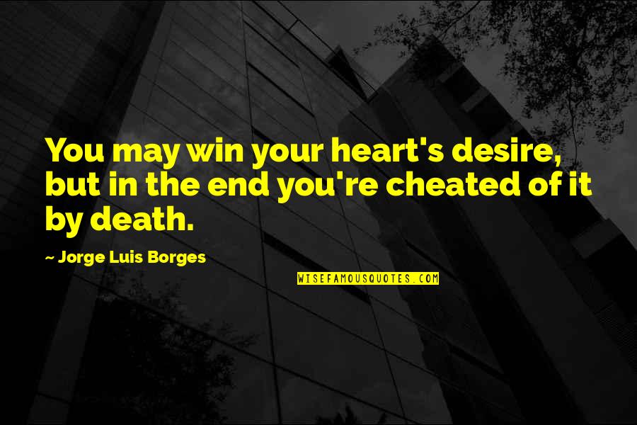 Murda Eh Quotes By Jorge Luis Borges: You may win your heart's desire, but in