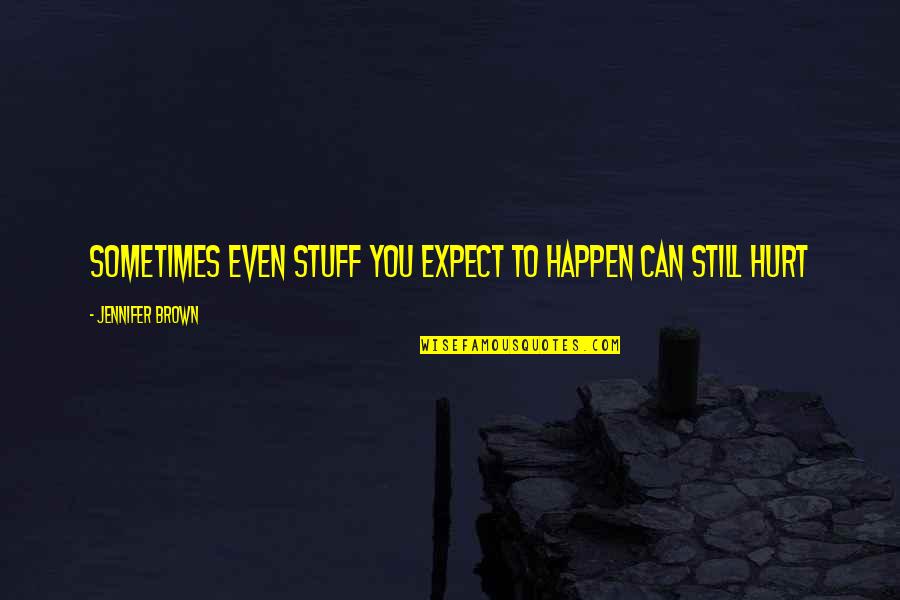Murdaria Quotes By Jennifer Brown: Sometimes even stuff you expect to happen can Murdaria Quotes By Jennifer Brown: Sometimes even stuff you expect to happen can
