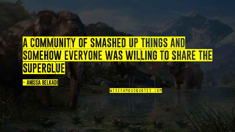 Murdarica Quotes By Anissa Belkadi: A community of smashed up things and somehow Murdarica Quotes By Anissa Belkadi: A community of smashed up things and somehow