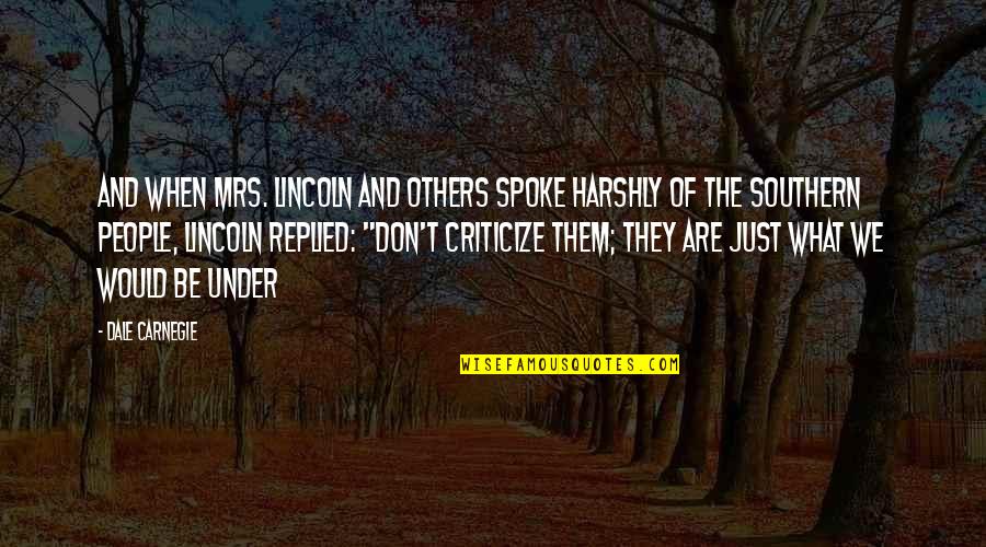 Murdarie Quotes By Dale Carnegie: And when Mrs. Lincoln and others spoke harshly Murdarie Quotes By Dale Carnegie: And when Mrs. Lincoln and others spoke harshly