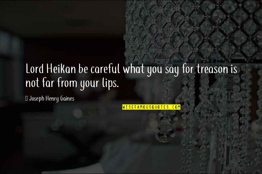 Murdaugh Family History Quotes By Joseph Henry Gaines: Lord Heikan be careful what you say for