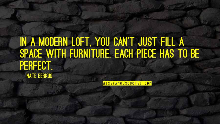 Murden Appliance Quotes By Nate Berkus: In a modern loft, you can't just fill Murden Appliance Quotes By Nate Berkus: In a modern loft, you can't just fill