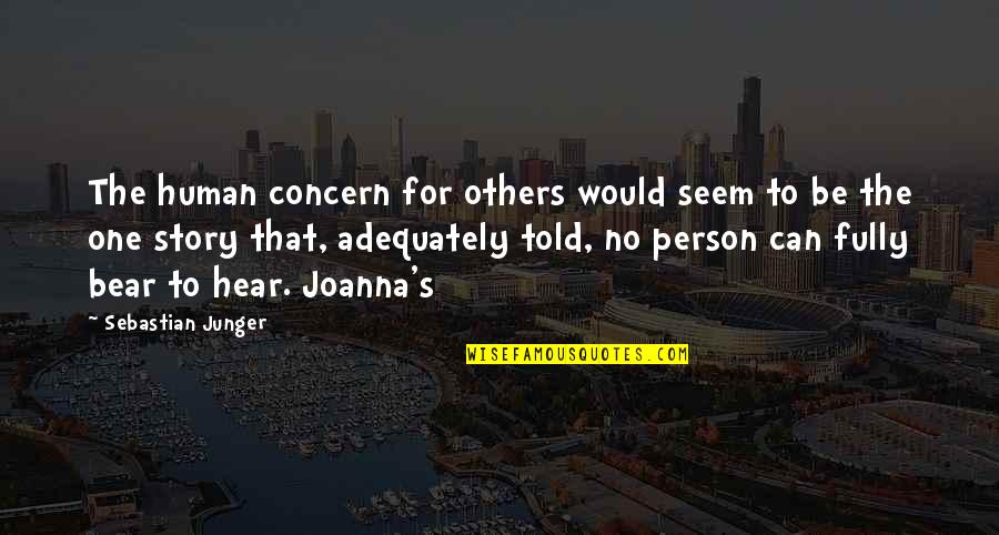 Murden Appliance Quotes By Sebastian Junger: The human concern for others would seem to Murden Appliance Quotes By Sebastian Junger: The human concern for others would seem to