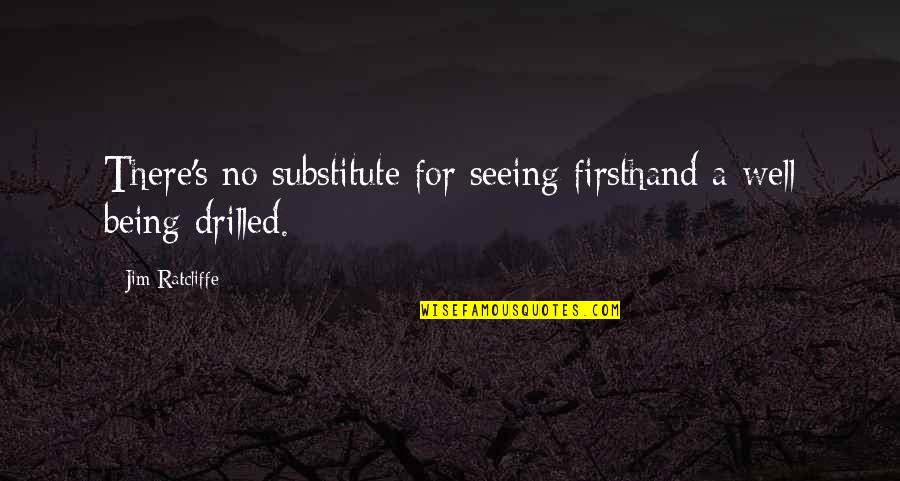Murder And Philosophy Quotes By Jim Ratcliffe: There's no substitute for seeing firsthand a well Murder And Philosophy Quotes By Jim Ratcliffe: There's no substitute for seeing firsthand a well