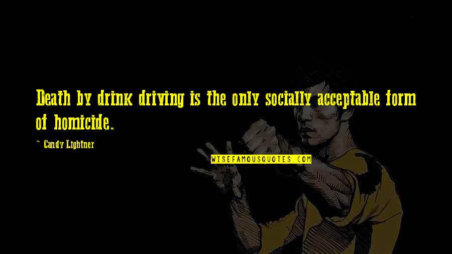 Murder By Death Quotes By Candy Lightner: Death by drink driving is the only socially