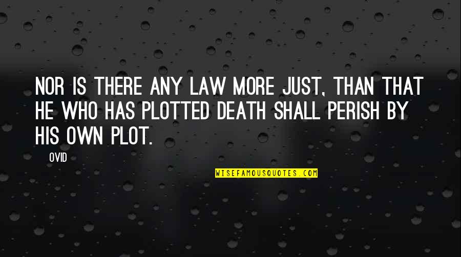 Murder By Death Quotes By Ovid: Nor is there any law more just, than