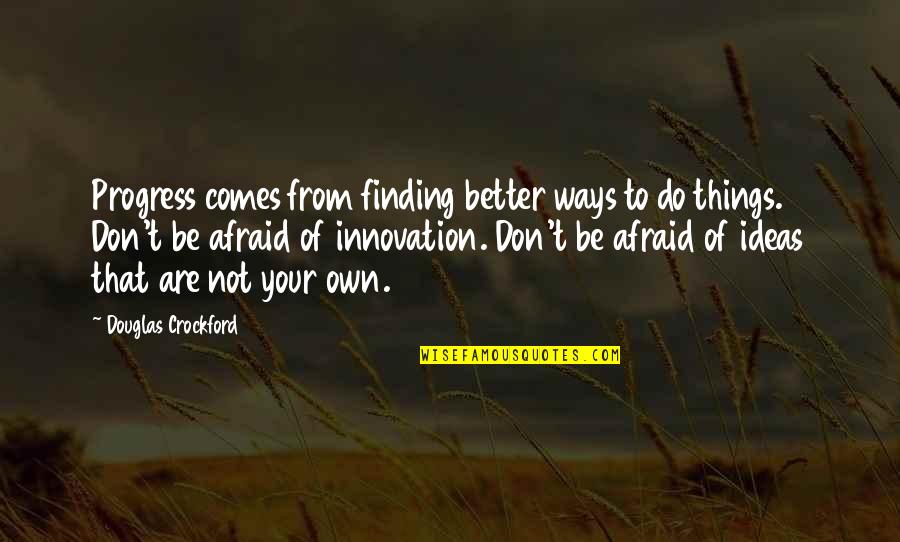 Murder In Hand Quotes By Douglas Crockford: Progress comes from finding better ways to do Murder In Hand Quotes By Douglas Crockford: Progress comes from finding better ways to do