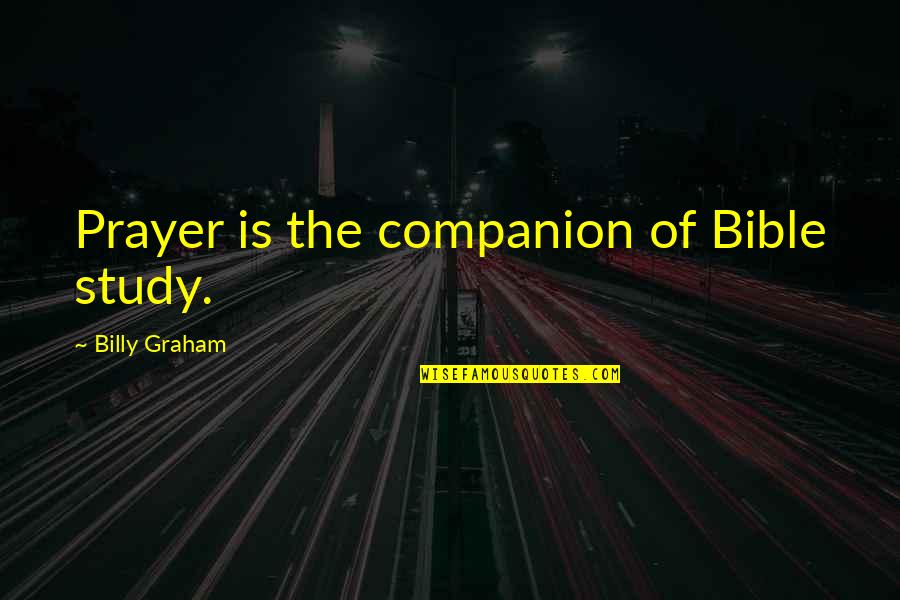 Murder In The Cathedral Quotes By Billy Graham: Prayer is the companion of Bible study.