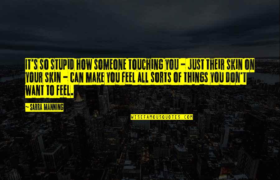 Murder In The Cathedral Quotes By Sarra Manning: It's so stupid how someone touching you -