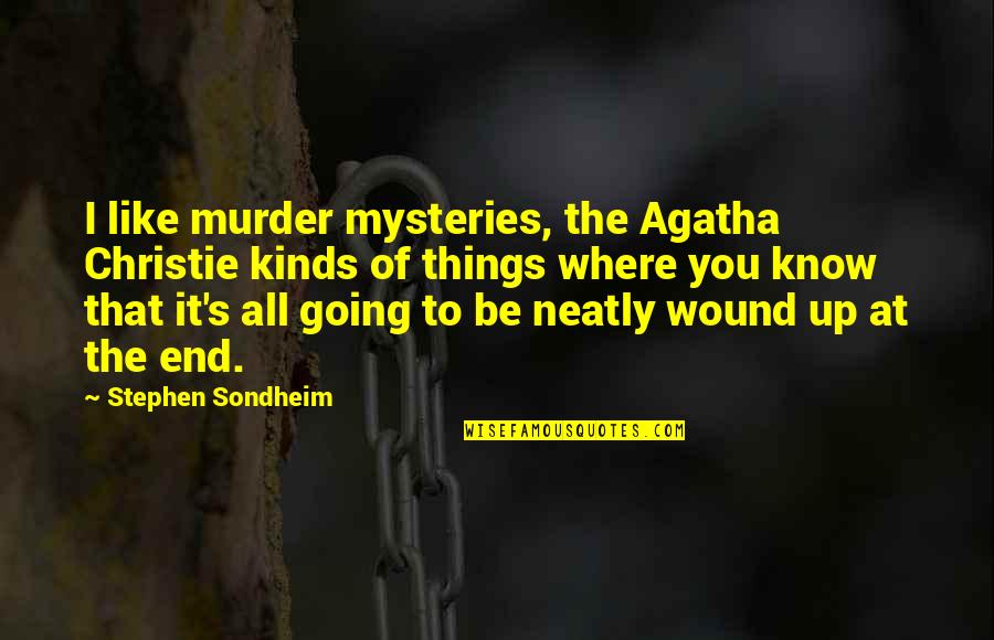 Murder Mysteries Quotes By Stephen Sondheim: I like murder mysteries, the Agatha Christie kinds