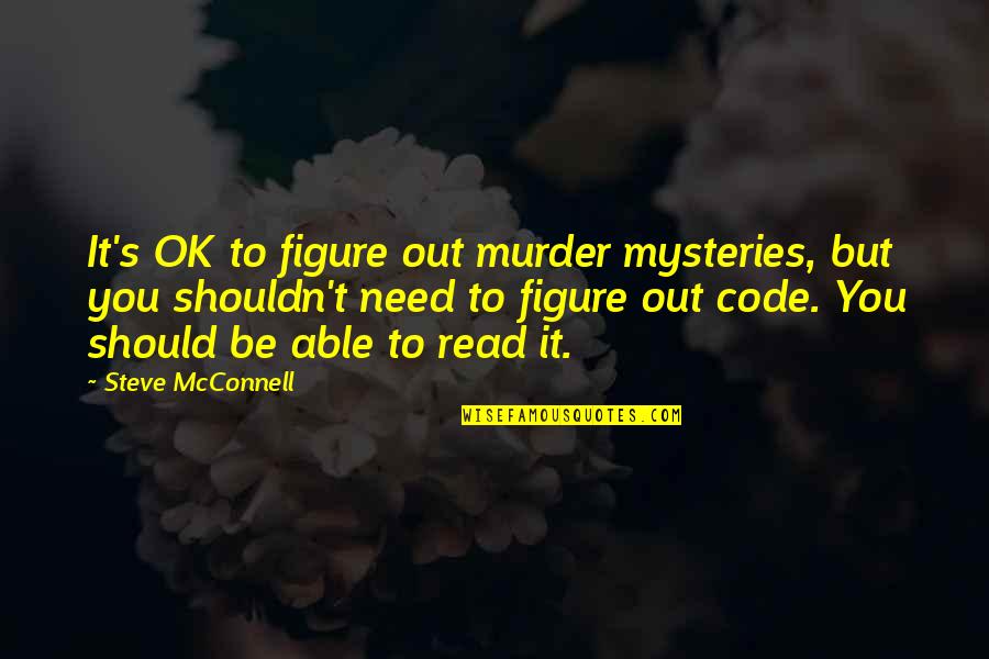 Murder Mysteries Quotes By Steve McConnell: It's OK to figure out murder mysteries, but