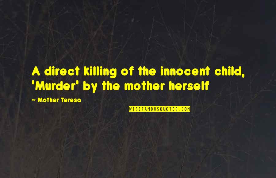 Murder Of A Child Quotes By Mother Teresa: A direct killing of the innocent child, 'Murder'