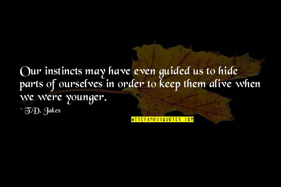 Murder Of Duncan In Macbeth Quotes By T.D. Jakes: Our instincts may have even guided us to Murder Of Duncan In Macbeth Quotes By T.D. Jakes: Our instincts may have even guided us to