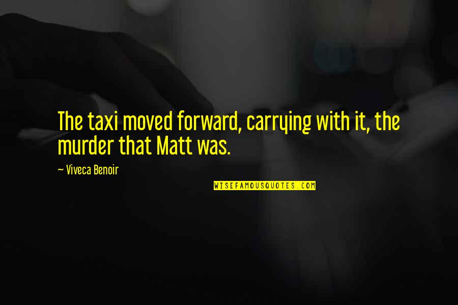 Murder Suspense Quotes By Viveca Benoir: The taxi moved forward, carrying with it, the