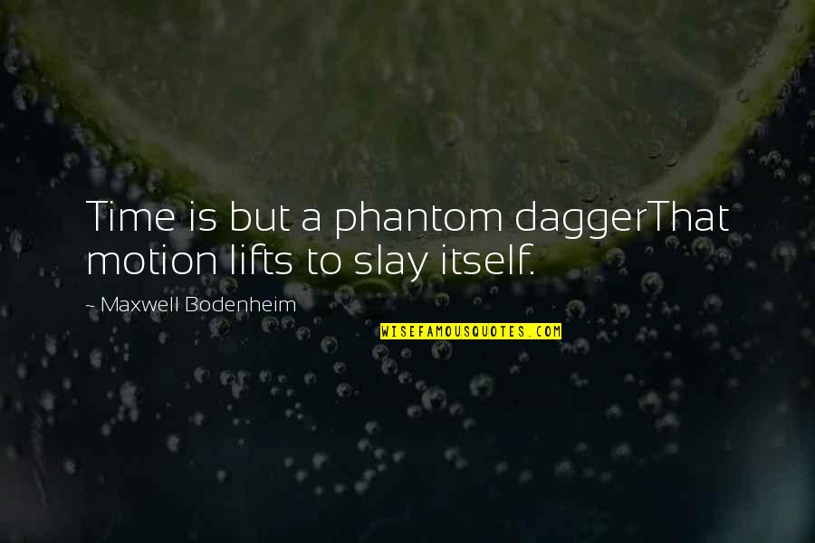 Murder The Clown Quotes By Maxwell Bodenheim: Time is but a phantom daggerThat motion lifts Murder The Clown Quotes By Maxwell Bodenheim: Time is but a phantom daggerThat motion lifts