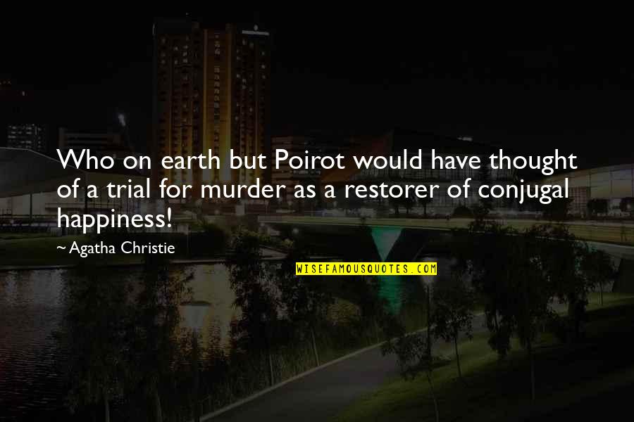 Murder Trial Quotes By Agatha Christie: Who on earth but Poirot would have thought