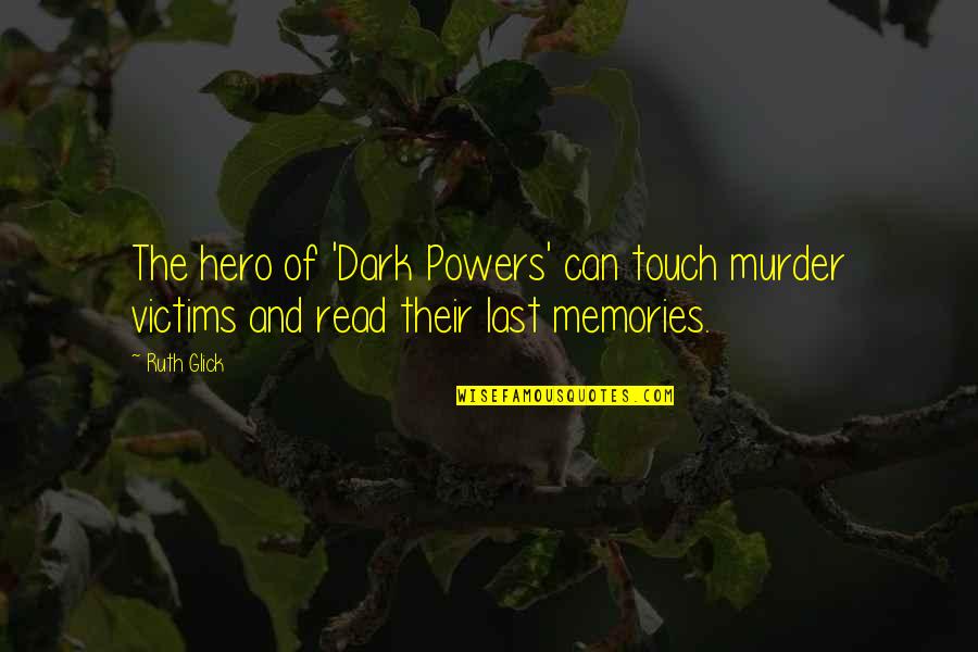 Murder Victims Quotes By Ruth Glick: The hero of 'Dark Powers' can touch murder