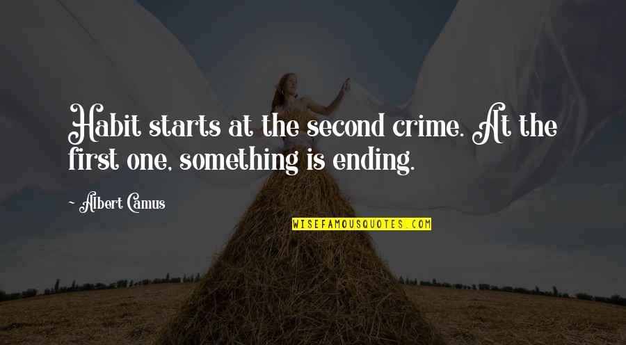 Murder'd Quotes By Albert Camus: Habit starts at the second crime. At the