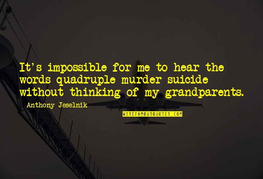 Murder'd Quotes By Anthony Jeselnik: It's impossible for me to hear the words