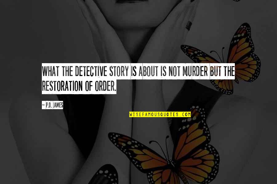 Murder'd Quotes By P.D. James: What the detective story is about is not