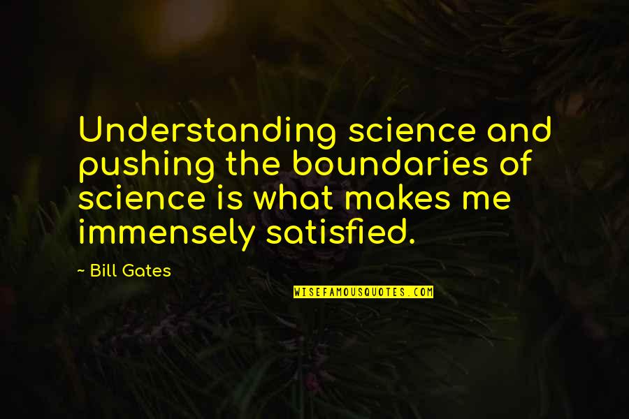 Murderess Barbara Quotes By Bill Gates: Understanding science and pushing the boundaries of science
