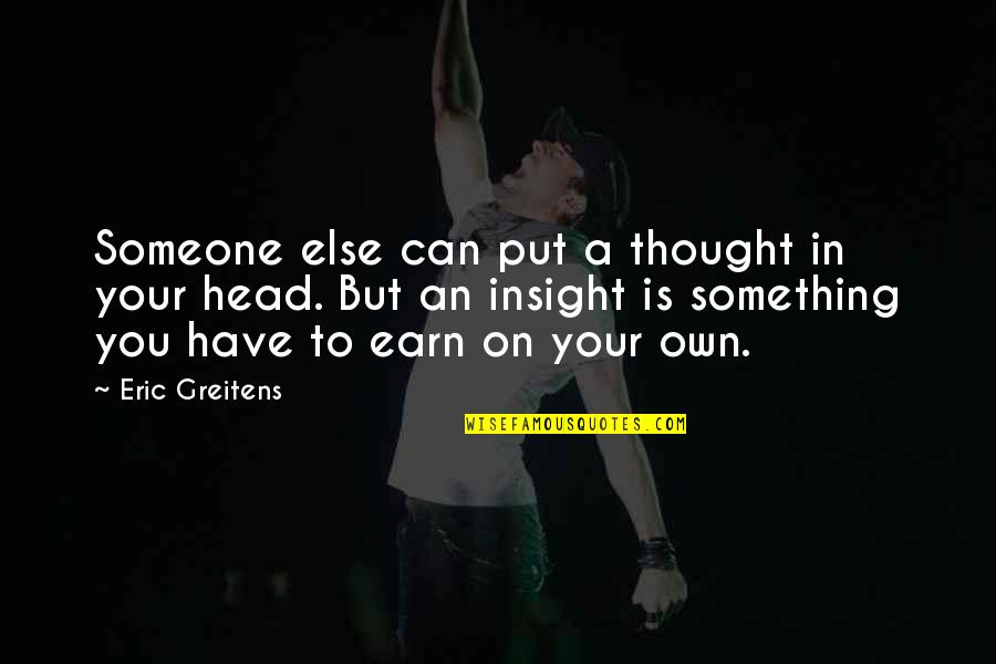 Murderess Sharon Quotes By Eric Greitens: Someone else can put a thought in your Murderess Sharon Quotes By Eric Greitens: Someone else can put a thought in your