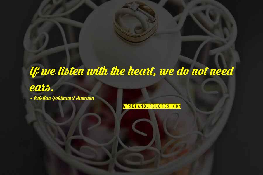 Murderess Sharon Quotes By Kristian Goldmund Aumann: If we listen with the heart, we do Murderess Sharon Quotes By Kristian Goldmund Aumann: If we listen with the heart, we do