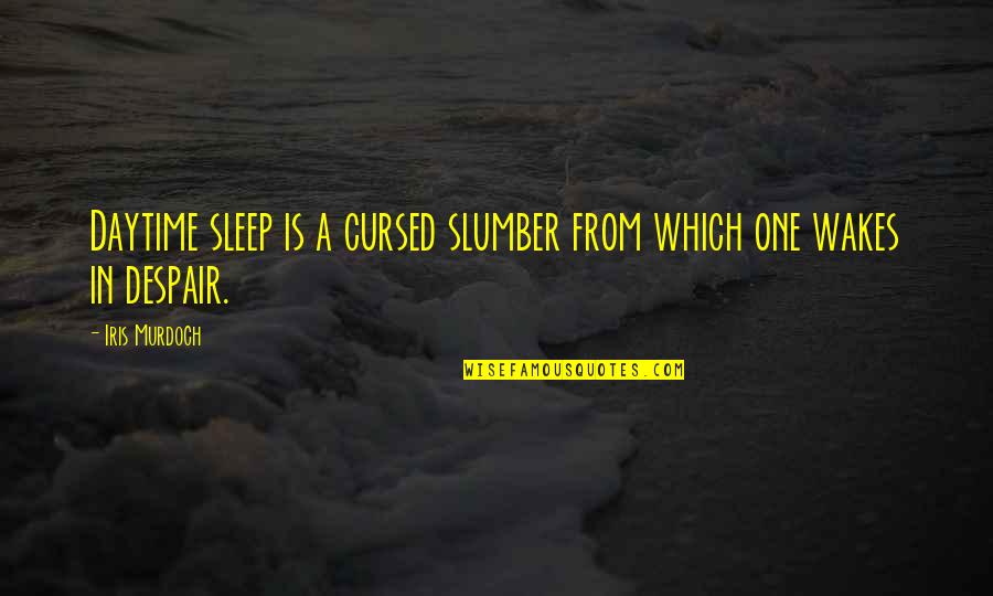 Murderous Hornets Quotes By Iris Murdoch: Daytime sleep is a cursed slumber from which