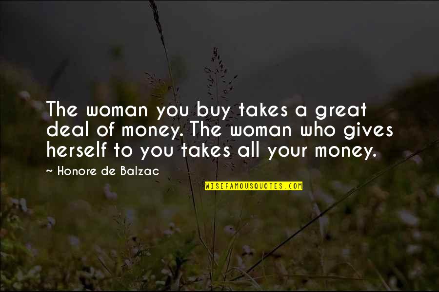 Murderous Moppets Quotes By Honore De Balzac: The woman you buy takes a great deal