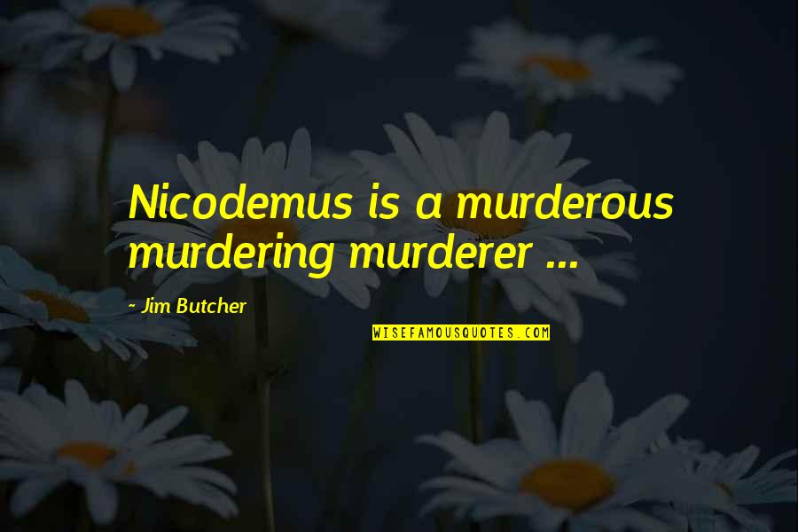 Murderous Quotes By Jim Butcher: Nicodemus is a murderous murdering murderer ...