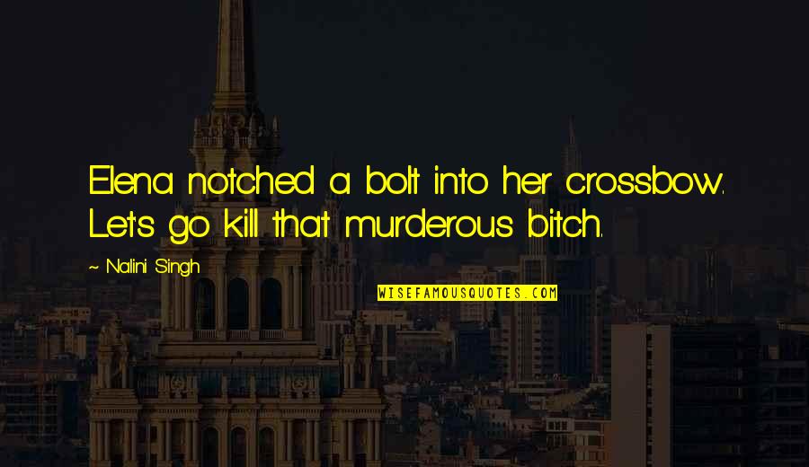 Murderous Quotes By Nalini Singh: Elena notched a bolt into her crossbow. Let's