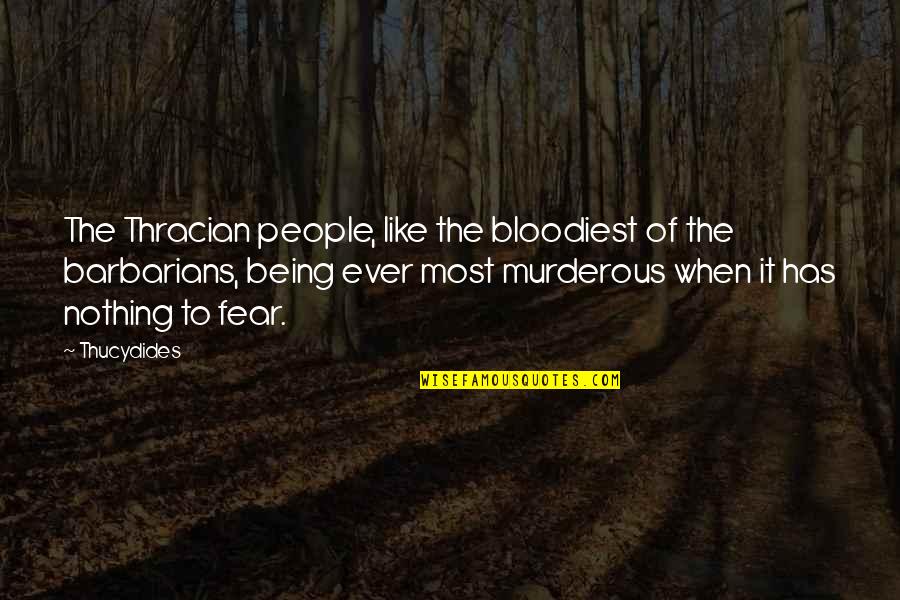 Murderous Quotes By Thucydides: The Thracian people, like the bloodiest of the