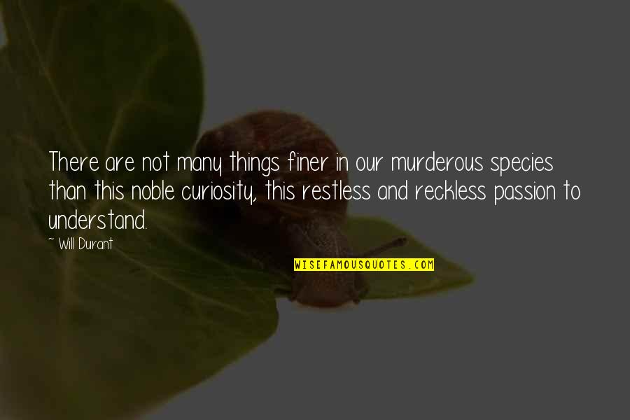 Murderous Quotes By Will Durant: There are not many things finer in our