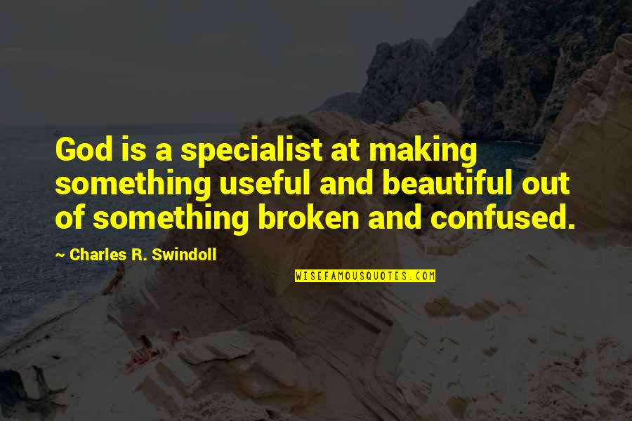 Murderous Trance Quotes By Charles R. Swindoll: God is a specialist at making something useful