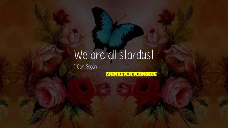 Murdery Quotes By Carl Sagan: We are all stardust