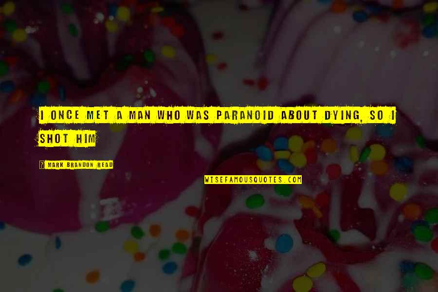 Murdo Macdonald-bayne Quotes By Mark Brandon Read: I once met a man who was paranoid