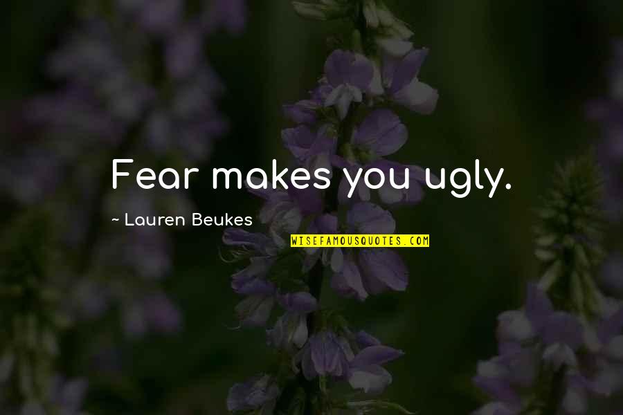 Murdurers Quotes By Lauren Beukes: Fear makes you ugly.