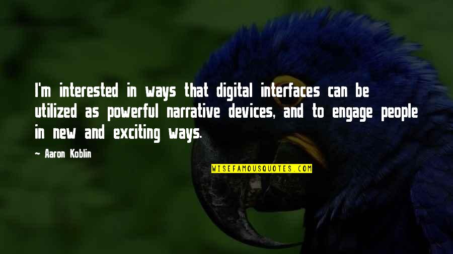 Mure Quotes By Aaron Koblin: I'm interested in ways that digital interfaces can