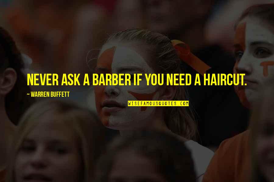 Murea Island Quotes By Warren Buffett: Never ask a barber if you need a Murea Island Quotes By Warren Buffett: Never ask a barber if you need a