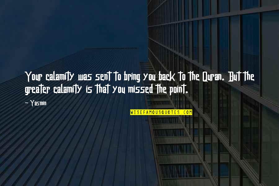 Murea Island Quotes By Yasmin: Your calamity was sent to bring you back