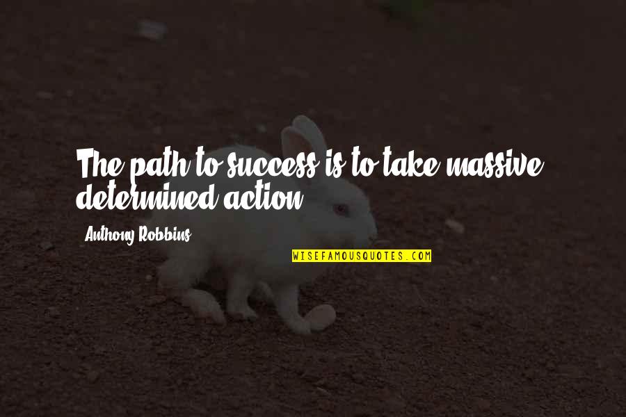 Mureaux Quotes By Anthony Robbins: The path to success is to take massive, Mureaux Quotes By Anthony Robbins: The path to success is to take massive,