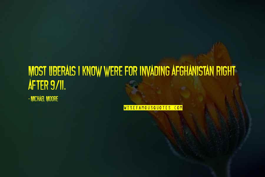 Murello David Quotes By Michael Moore: Most liberals I know were for invading Afghanistan