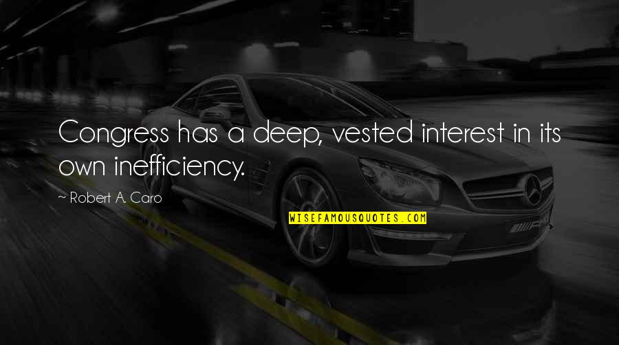Mures Harta Quotes By Robert A. Caro: Congress has a deep, vested interest in its Mures Harta Quotes By Robert A. Caro: Congress has a deep, vested interest in its