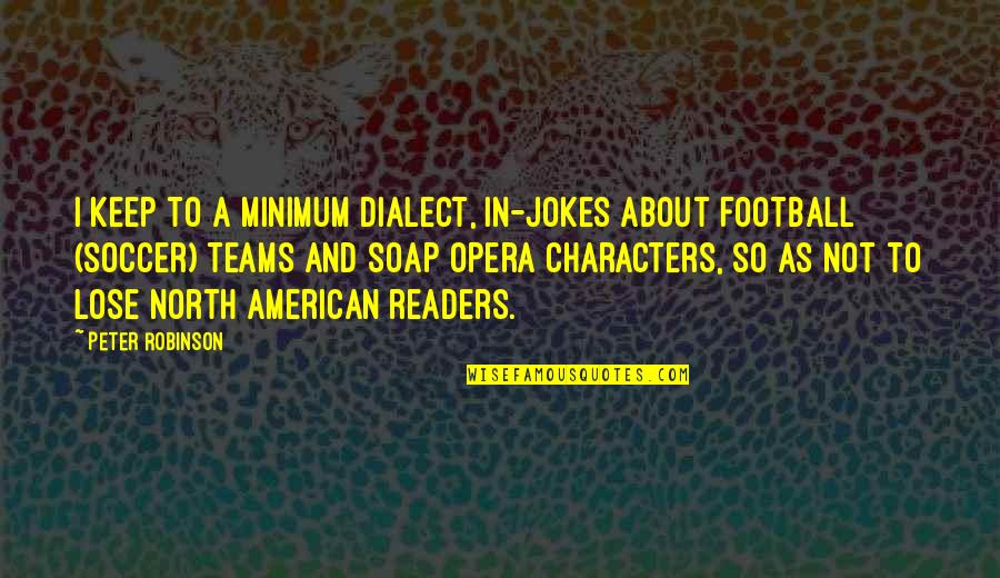 Mures Stiri Quotes By Peter Robinson: I keep to a minimum dialect, in-jokes about Mures Stiri Quotes By Peter Robinson: I keep to a minimum dialect, in-jokes about