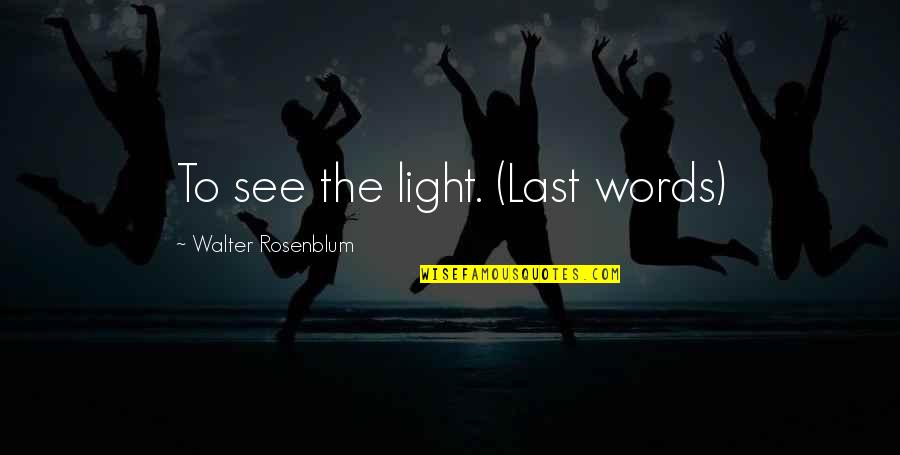 Muresan Aurora Quotes By Walter Rosenblum: To see the light. (Last words)