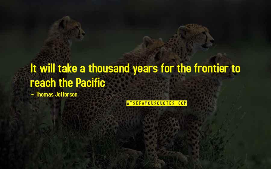Mureya Quotes By Thomas Jefferson: It will take a thousand years for the