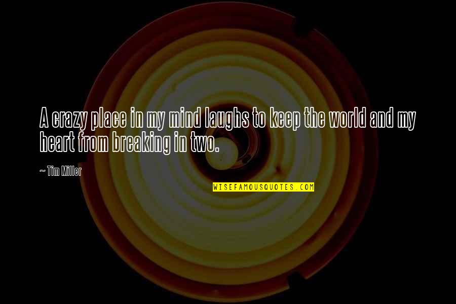 Mureya Quotes By Tim Miller: A crazy place in my mind laughs to
