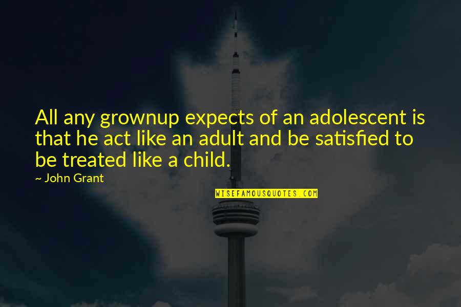Murfett Quotes By John Grant: All any grownup expects of an adolescent is Murfett Quotes By John Grant: All any grownup expects of an adolescent is