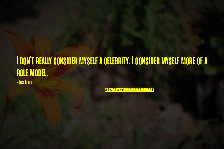 Murfreesboro Fence Quotes By Lisa Leslie: I don't really consider myself a celebrity. I